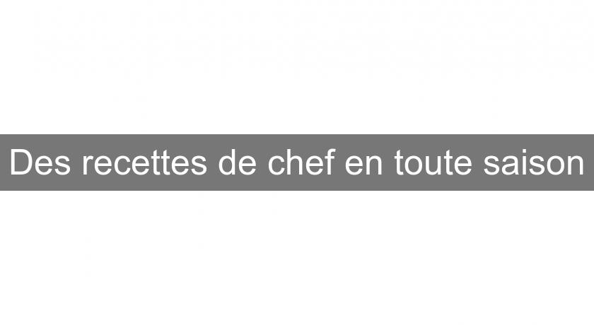 Des recettes de chef en toute saison Des recettes de chef en toute saison