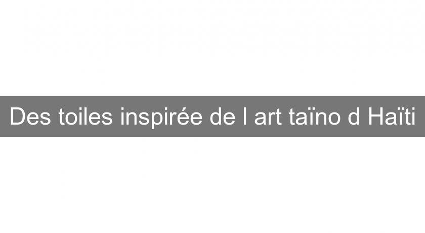 Des toiles inspirée de l'art taïno d'Haïti Des toiles inspirée de l'art taïno d'Haïti