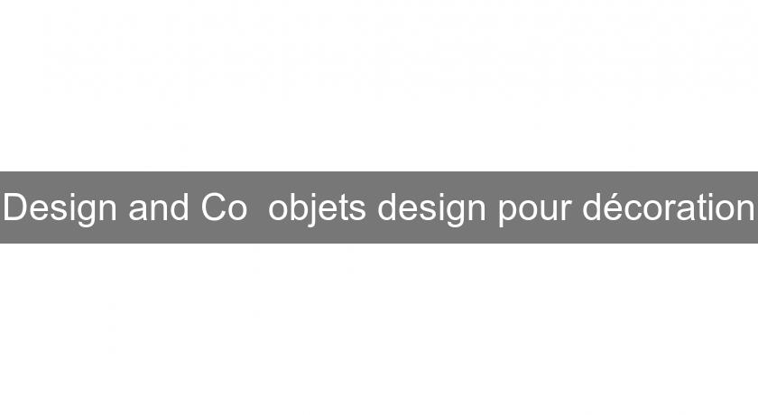 Design and Co objets design pour décoration Design and Co objets design pour décoration