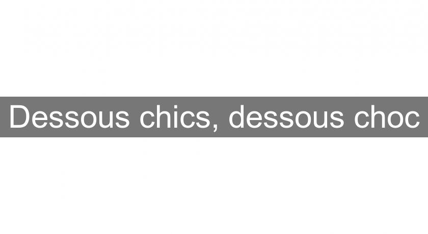 Dessous chics, dessous choc