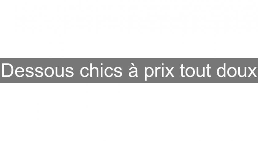 Dessous chics à prix tout doux Dessous chics à prix tout doux
