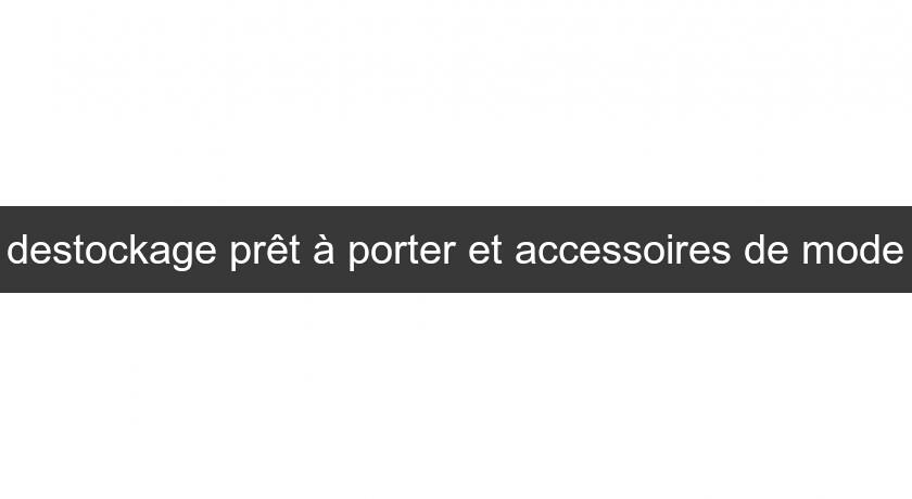 destockage prêt à porter et accessoires de mode