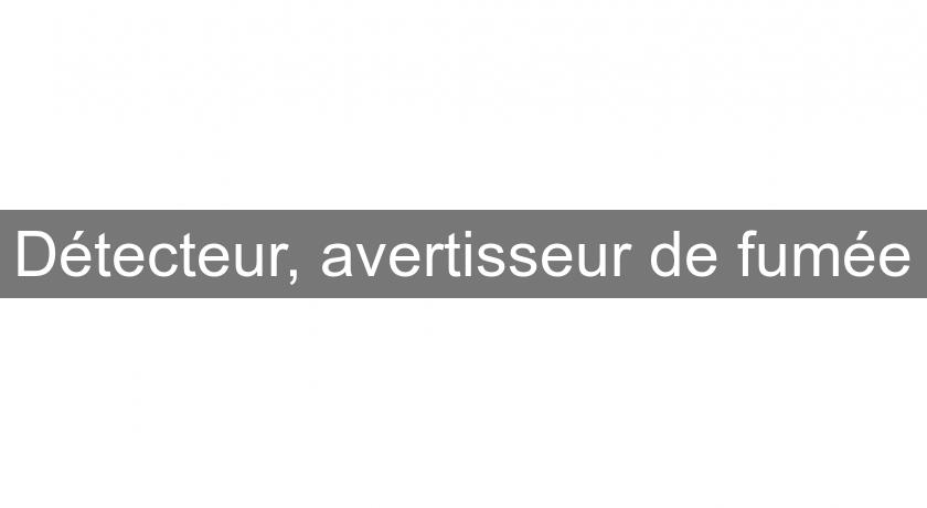 Détecteur, avertisseur de fumée Détecteur, avertisseur de fumée