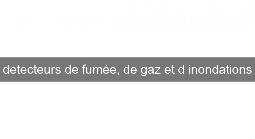 detecteurs de fumée, de gaz et d'inondations