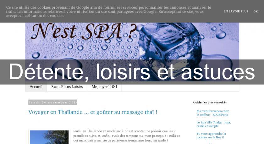 Détente, loisirs et astuces Détente, loisirs et astuces