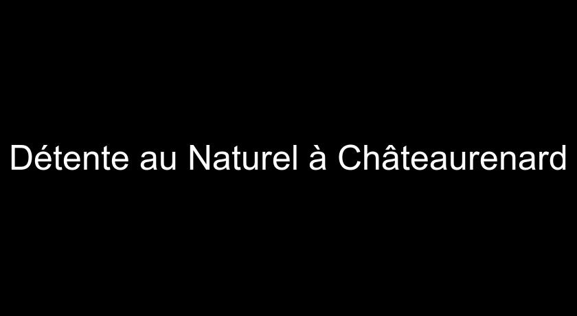 Détente au Naturel à Châteaurenard Détente au Naturel à Châteaurenard