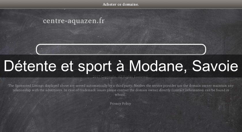 Détente et sport à Modane, Savoie Détente et sport à Modane, Savoie