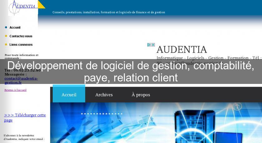 Développement de logiciel de gestion, comptabilité, paye, relation client Développement de logiciel de gestion, comptabilité, paye, relation client