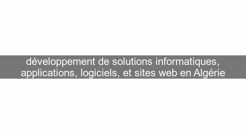 développement de solutions informatiques, applications, logiciels, et sites web en Algérie développement de solutions informatiques, applications, logiciels, et sites web en Algérie