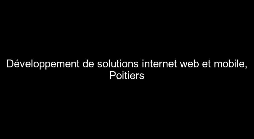 Développement de solutions internet web et mobile, Poitiers Développement de solutions internet web et mobile, Poitiers
