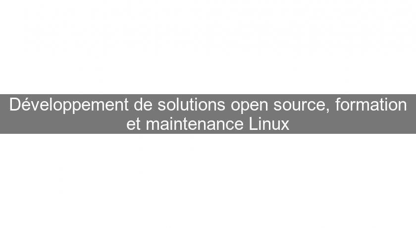 Développement de solutions open source, formation et maintenance Linux Développement de solutions open source, formation et maintenance Linux