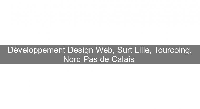 Développement Design Web, Surt Lille, Tourcoing, Nord Pas de Calais Développement Design Web, Surt Lille, Tourcoing, Nord Pas de Calais