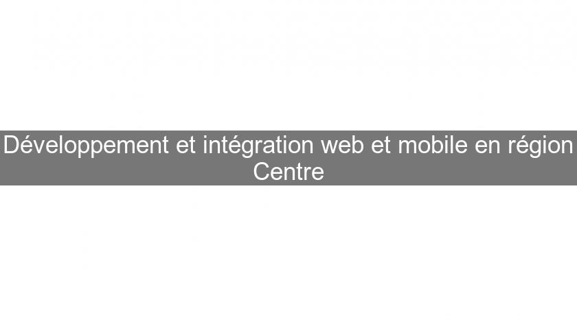 Développement et intégration web et mobile en région Centre Développement et intégration web et mobile en région Centre