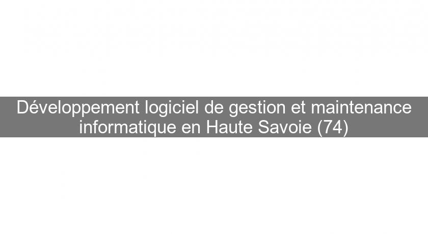 Développement logiciel de gestion et maintenance informatique en Haute Savoie (74)