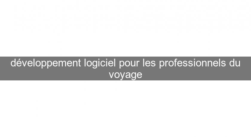 développement logiciel pour les professionnels du voyage