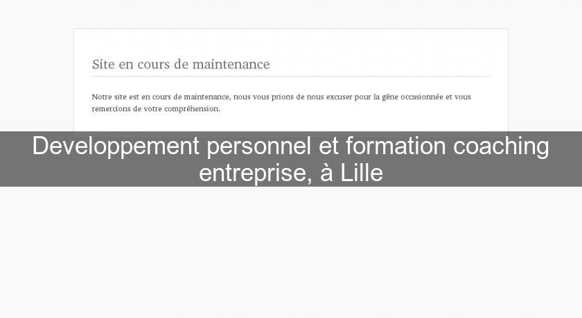 Developpement personnel et formation coaching entreprise, à Lille Developpement personnel et formation coaching entreprise, à Lille