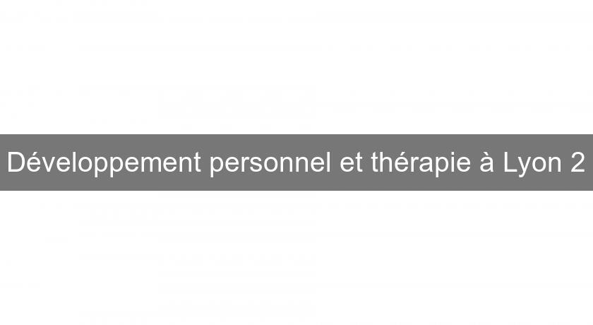 Développement personnel et thérapie à Lyon 2 Développement personnel et thérapie à Lyon 2