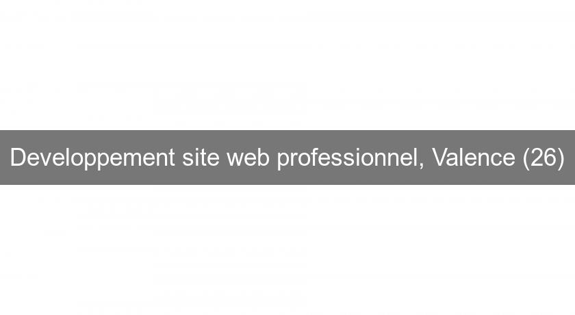 Developpement site web professionnel, Valence (26) Developpement site web professionnel, Valence (26)
