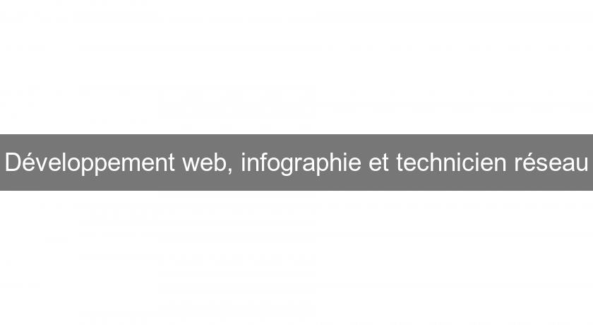 Développement web, infographie et technicien réseau Développement web, infographie et technicien réseau