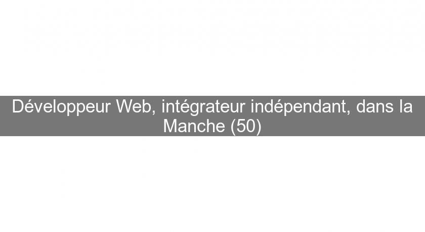 Développeur Web, intégrateur indépendant, dans la Manche (50) Développeur Web, intégrateur indépendant, dans la Manche (50)