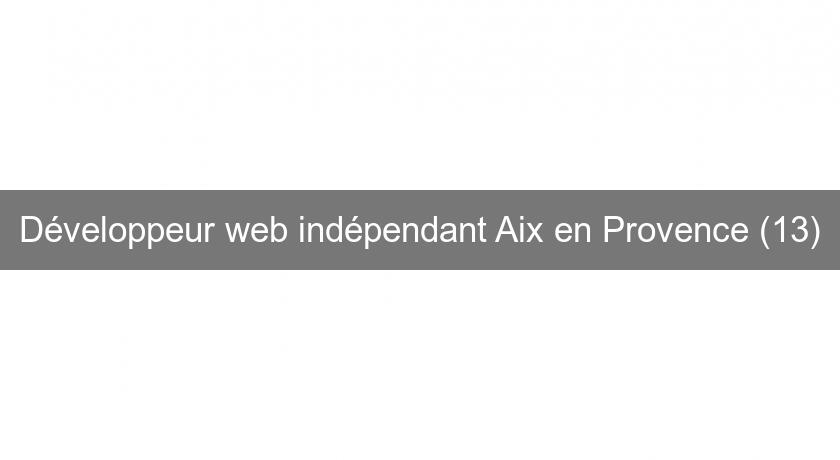 Développeur web indépendant Aix en Provence (13) Développeur web indépendant Aix en Provence (13)