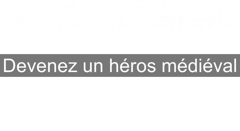 Devenez un héros médiéval Devenez un héros médiéval