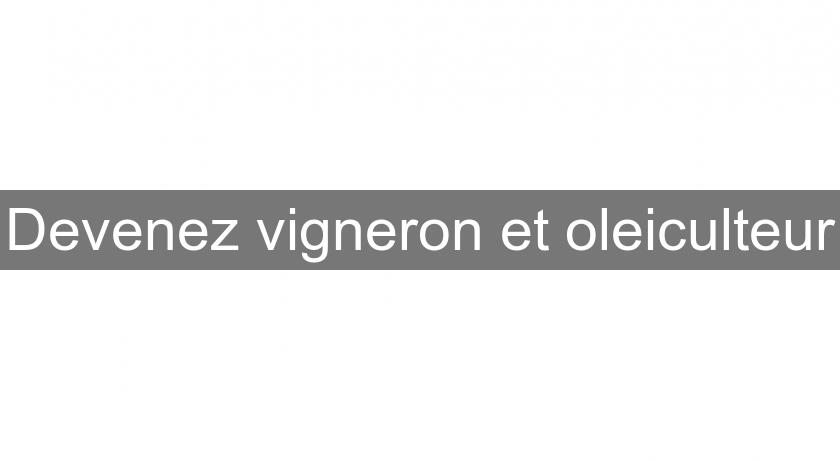 Devenez vigneron et oleiculteur Devenez vigneron et oleiculteur