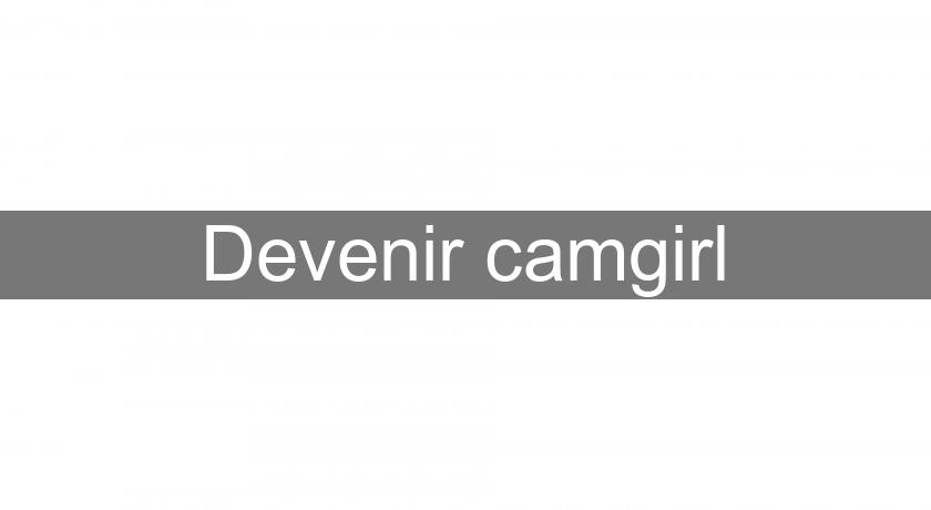 Devenir camgirl