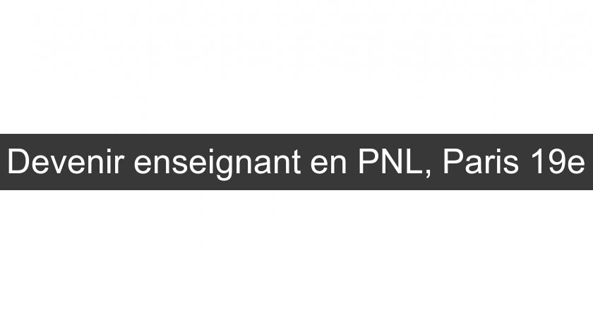 Devenir enseignant en PNL, Paris 19e Devenir enseignant en PNL, Paris 19e