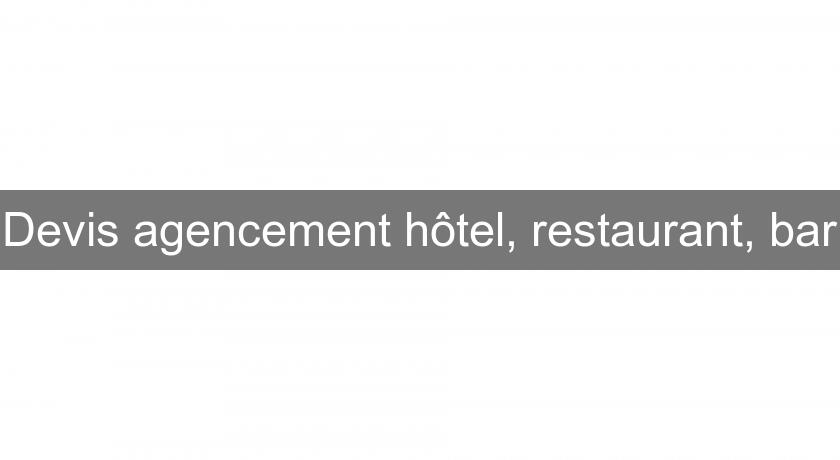 Devis agencement hôtel, restaurant, bar Devis agencement hôtel, restaurant, bar