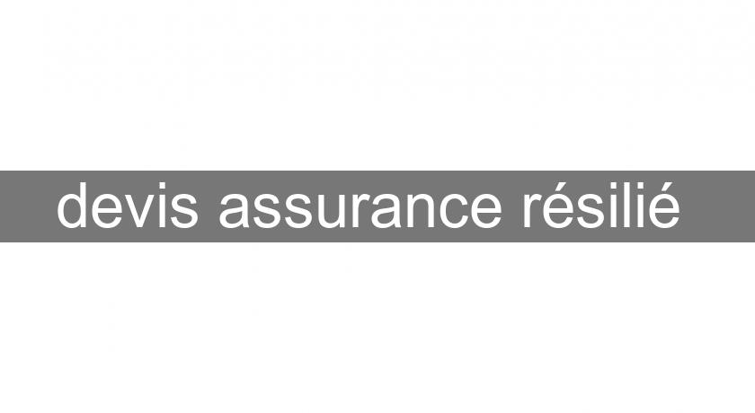 devis assurance résilié devis assurance résilié