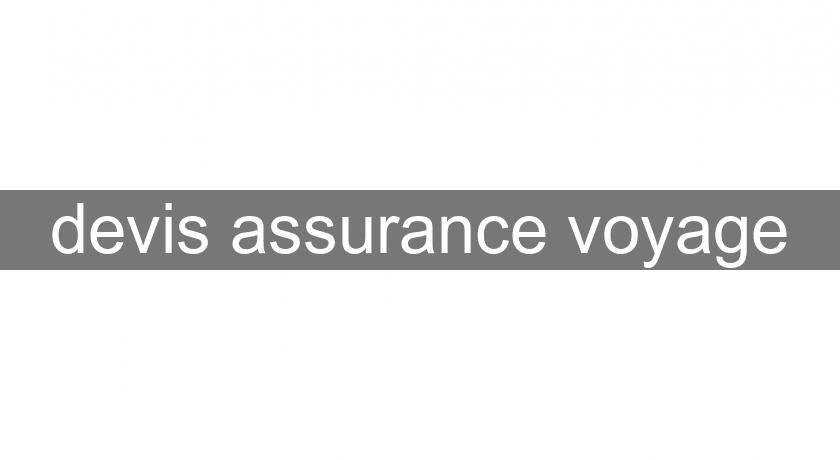 devis assurance voyage devis assurance voyage