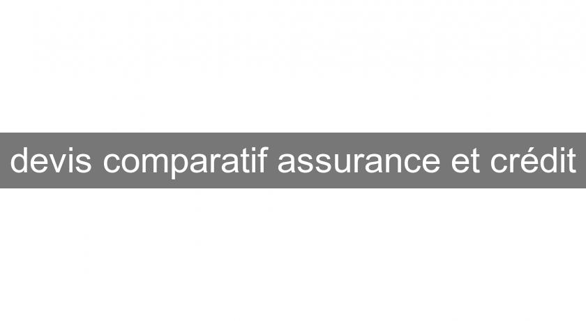 devis comparatif assurance et crédit