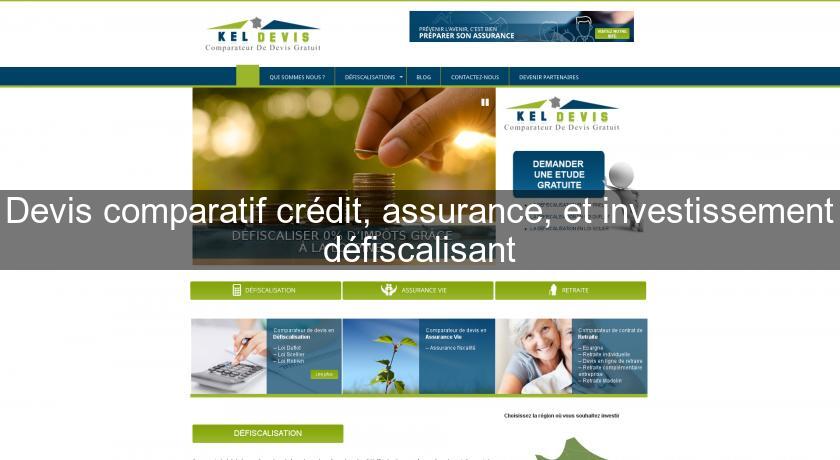 Devis comparatif crédit, assurance, et investissement défiscalisant Devis comparatif crédit, assurance, et investissement défiscalisant