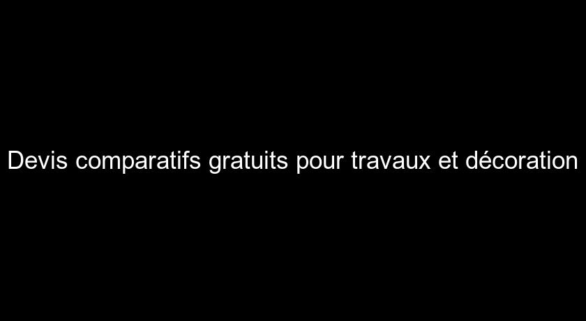 Devis comparatifs gratuits pour travaux et décoration Devis comparatifs gratuits pour travaux et décoration