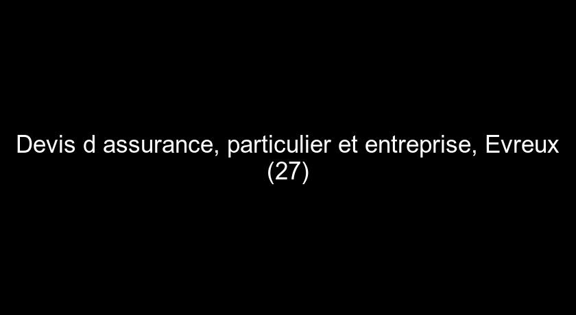 Devis d'assurance, particulier et entreprise, Evreux (27)