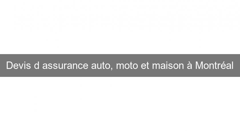 Devis d'assurance auto, moto et maison à Montréal