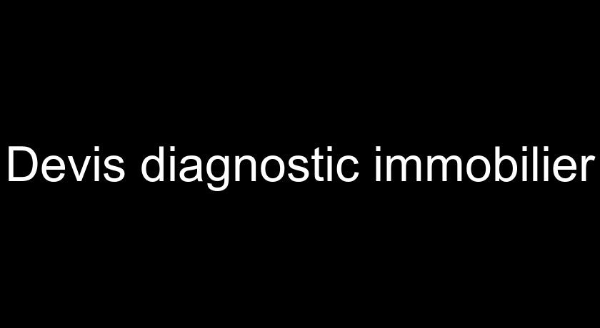 Devis diagnostic immobilier Devis diagnostic immobilier