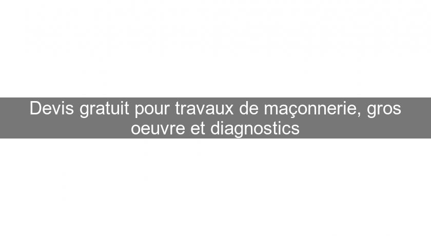Devis gratuit pour travaux de maçonnerie, gros oeuvre et diagnostics Devis gratuit pour travaux de maçonnerie, gros oeuvre et diagnostics
