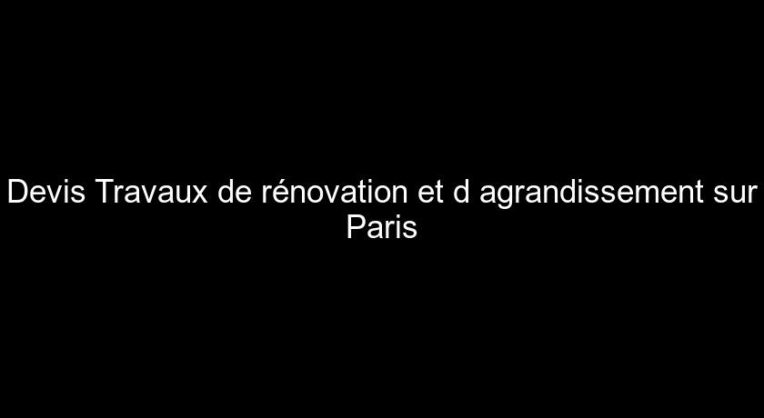 Devis Travaux de rénovation et d'agrandissement sur Paris