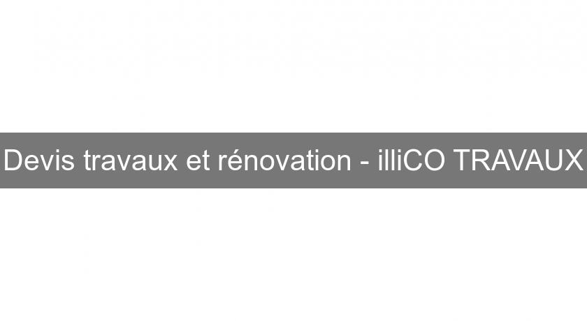 Devis travaux et rénovation - illiCO TRAVAUX