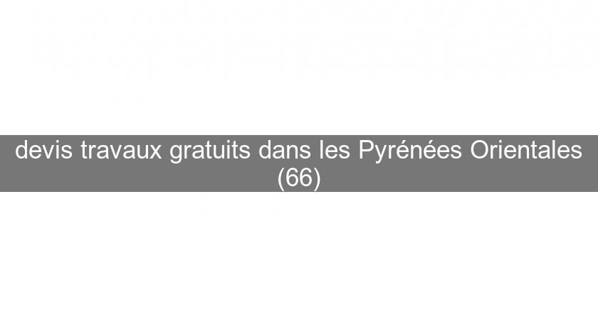 devis travaux gratuits dans les Pyrénées Orientales (66) devis travaux gratuits dans les Pyrénées Orientales (66)