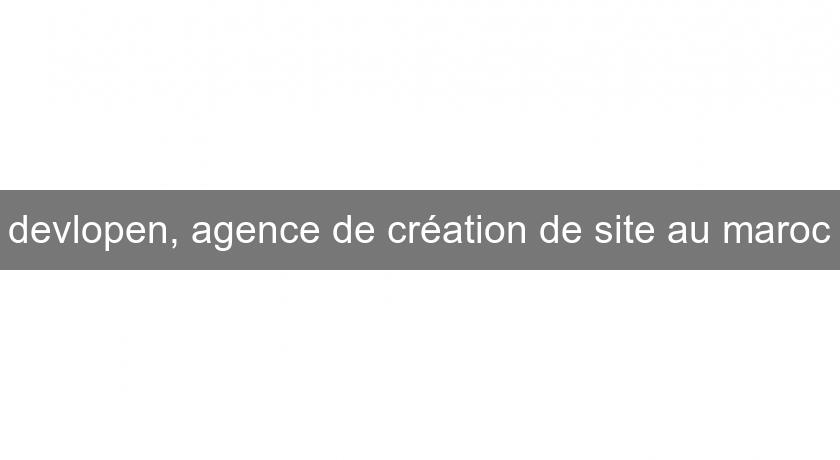 devlopen, agence de création de site au maroc devlopen, agence de création de site au maroc
