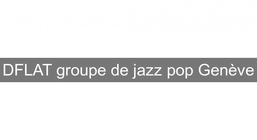 DFLAT groupe de jazz pop Genève