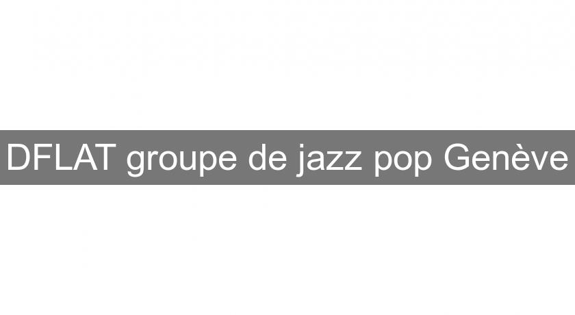 DFLAT groupe de jazz pop Genève DFLAT groupe de jazz pop Genève
