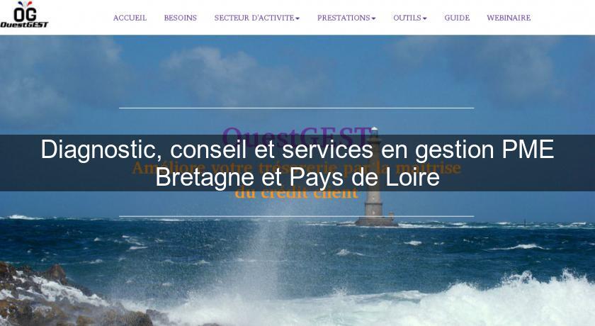 Diagnostic, conseil et services en gestion PME Bretagne et Pays de Loire Diagnostic, conseil et services en gestion PME Bretagne et Pays de Loire