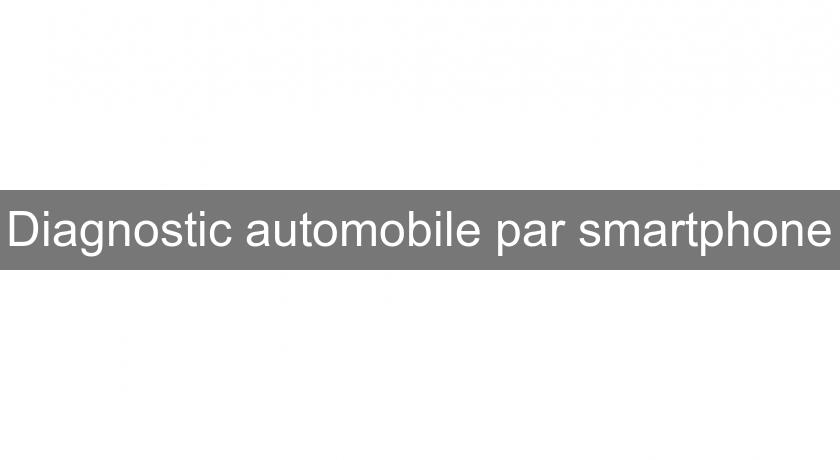 Diagnostic automobile par smartphone Diagnostic automobile par smartphone