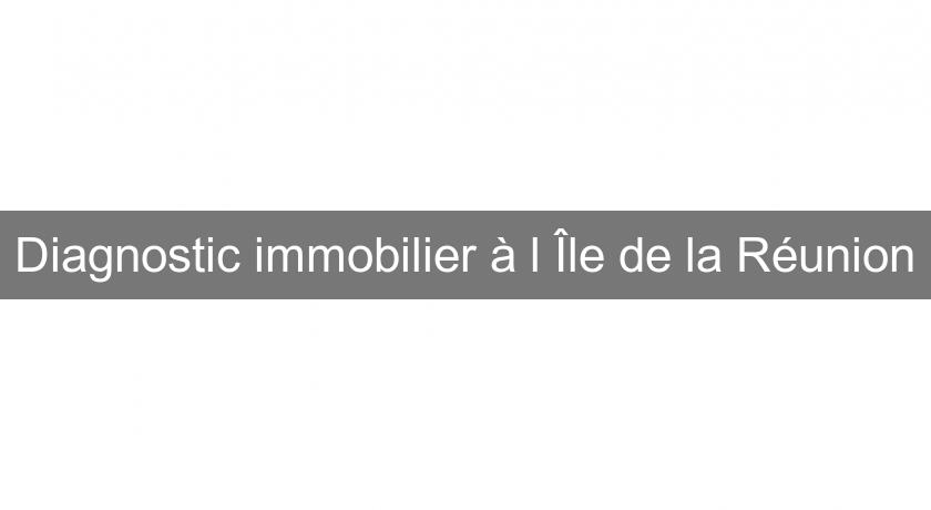 Diagnostic immobilier à l'Île de la Réunion Diagnostic immobilier à l'Île de la Réunion