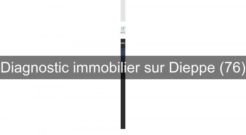 Diagnostic immobilier sur Dieppe (76) Diagnostic immobilier sur Dieppe (76)