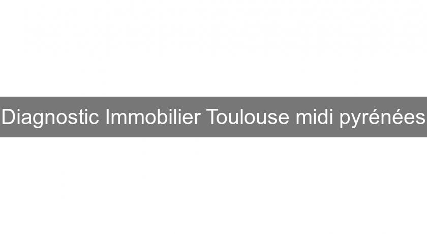 Diagnostic Immobilier Toulouse midi pyrénées Diagnostic Immobilier Toulouse midi pyrénées